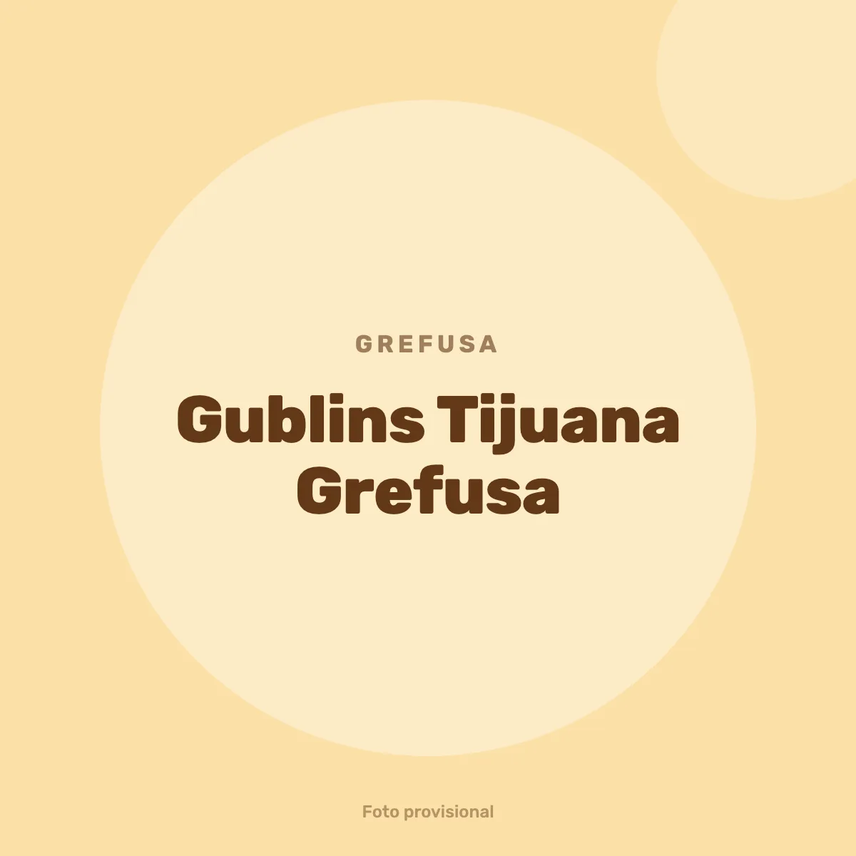 Gublins Tijuana Grefusa